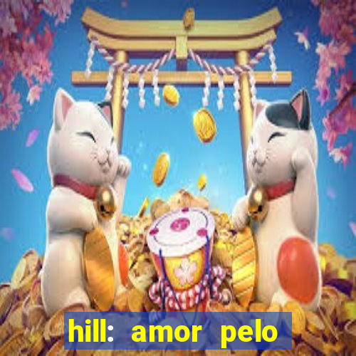 hill: amor pelo jogo online